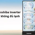 Tủ lạnh Toshiba Inverter nhiệt độ không đủ lạnh